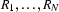 R_1,\ldots,R_N