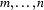 m,\ldots,n
