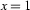 x=1