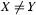 X\neq Y