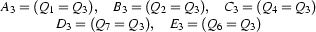 \begin{array}{rcl}
&
A_3=(Q_1=Q_3),\quad
B_3=(Q_2=Q_3),\quad
C_3=(Q_4=Q_3)
\\
&
D_3=(Q_7=Q_3),\quad
E_3=(Q_6=Q_3)
\end{array}