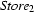 {\it Store}_2