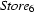{\it Store}_6
