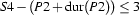 S4-(P2+\Dur{P2}) \leq 3