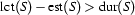 \Lct{S} - \Est{S} > \Dur{S}