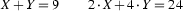 X+Y=9
\qquad
2\cdot X+4\cdot Y=24