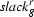{\it slack}^r_g