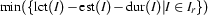 \min(\{\Lct{I}-\Est{I}-\Dur{I}|I \in I_r\})