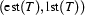 (\Est{T},\Lst{T})