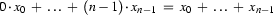 0\cdot x_0\;+\;\ldots\;+\;
(n-1)\cdot x_{n-1}
\;=\;
x_0\;+\;\ldots\;+\;x_{n-1}