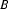 B