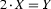 {2\cdot X}=Y