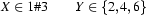 X\in1\#3
\qquad
Y\in\{2,4,6\}