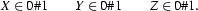 X\in 0\#1
\qquad
Y\in 0\#1
\qquad
Z\in 0\#1.