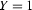 Y=1