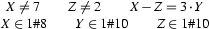 \begin{array}{c}
X\neq7
\qquad
Z\neq2
\qquad
X-Z = {3\cdot Y}
\\
X\in1\#8
\qquad
Y\in1\#10
\qquad
Z\in1\#10
\end{array}