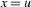 x=u